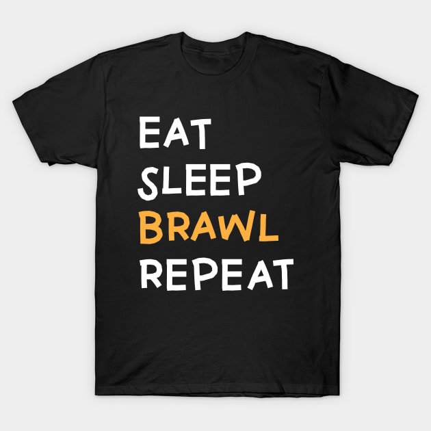 Eat,  Sleep, Brawl Repeat (Ver.5) T-Shirt by Teeworthy Designs